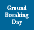 Text Box: GroundBreakingDay