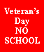 Text Box: VeteransDayNOSCHOOL