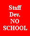 Text Box: StaffDev.NOSCHOOL