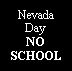 Text Box: NevadaDayNOSCHOOL